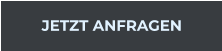 JETZT ANFRAGEN
