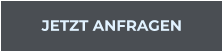 JETZT ANFRAGEN