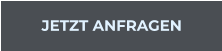 JETZT ANFRAGEN